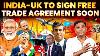 India Uk Agree On All Points To Roll Out Fta This Year The Chanakya Dialogues Major Gaurav Arya